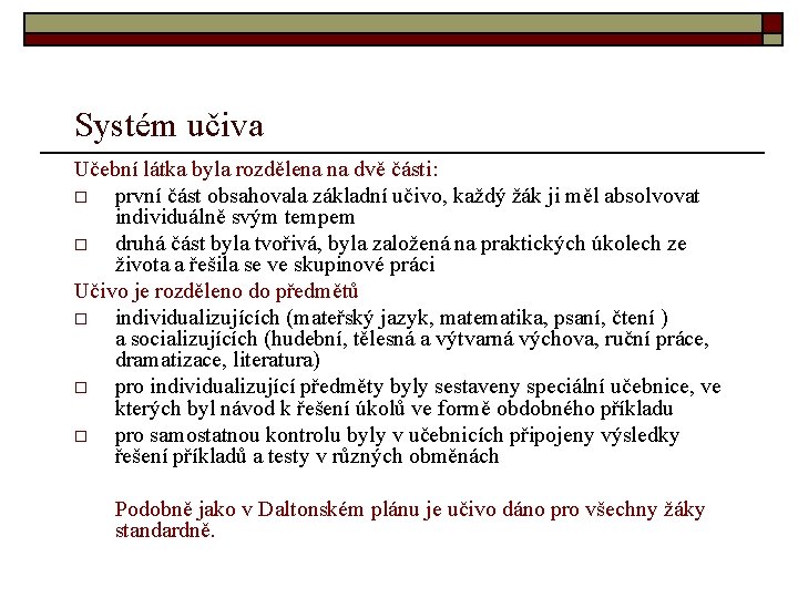 Systém učiva Učební látka byla rozdělena na dvě části: o první část obsahovala základní