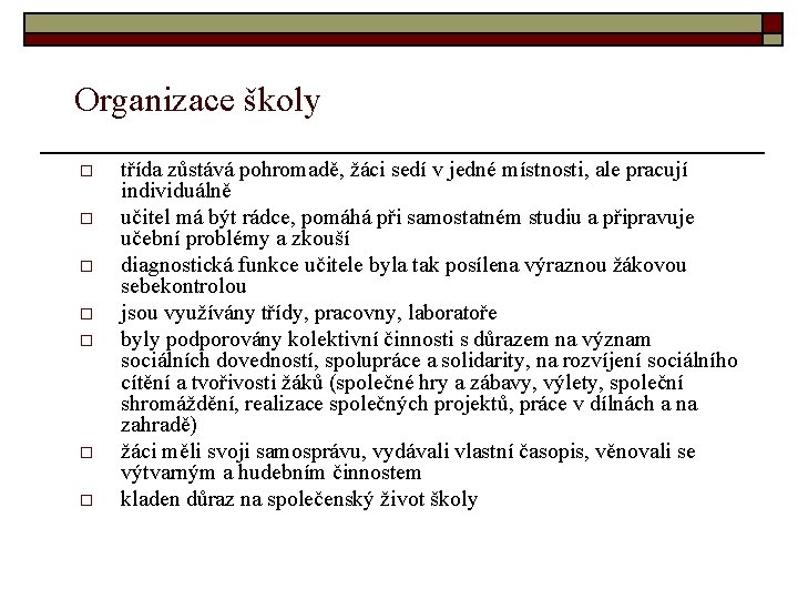 Organizace školy o o o o třída zůstává pohromadě, žáci sedí v jedné místnosti,