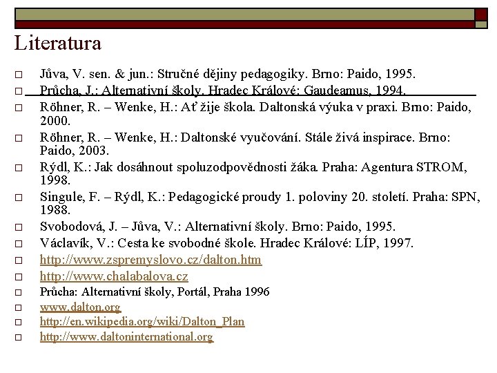 Literatura o o o o Jůva, V. sen. & jun. : Stručné dějiny pedagogiky.
