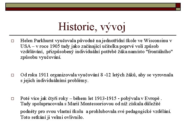 Historie, vývoj o Helen Parkhurst vyučovala původně na jednotřídní škole ve Wisconsinu v USA