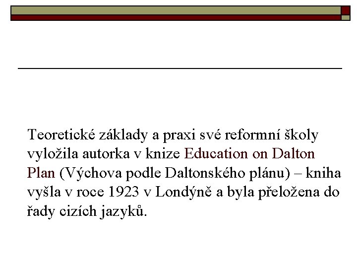 Teoretické základy a praxi své reformní školy vyložila autorka v knize Education on Dalton