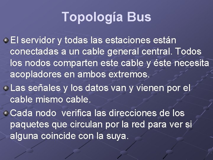 Topología Bus El servidor y todas las estaciones están conectadas a un cable general