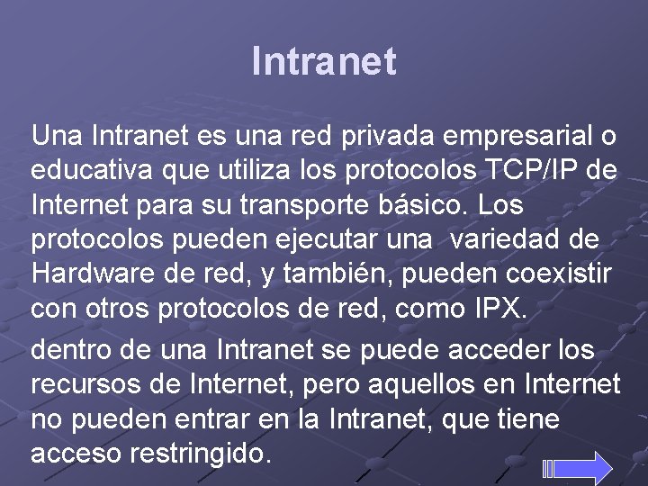Intranet Una Intranet es una red privada empresarial o educativa que utiliza los protocolos