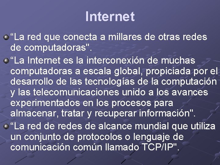 Internet “La red que conecta a millares de otras redes de computadoras". “La Internet