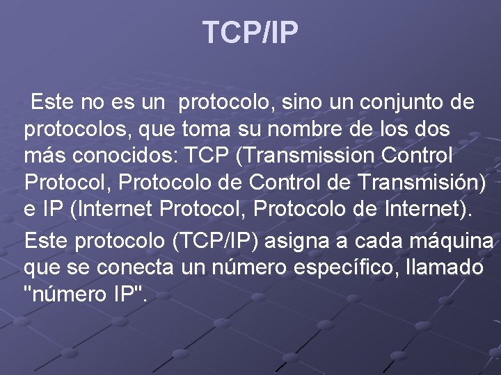 TCP/IP Este no es un protocolo, sino un conjunto de protocolos, que toma su
