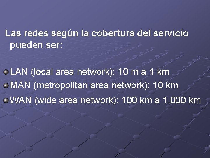 Las redes según la cobertura del servicio pueden ser: LAN (local area network): 10