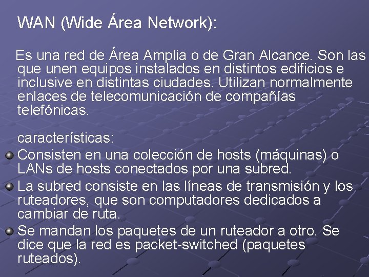 WAN (Wide Área Network): Es una red de Área Amplia o de Gran Alcance.