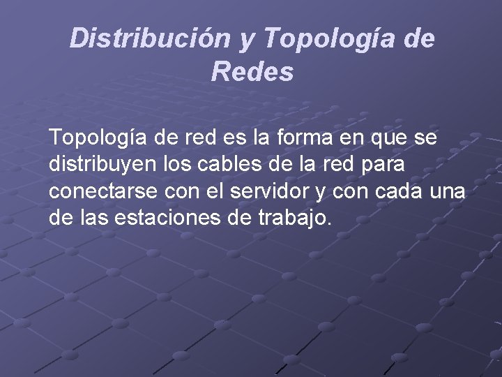Distribución y Topología de Redes Topología de red es la forma en que se