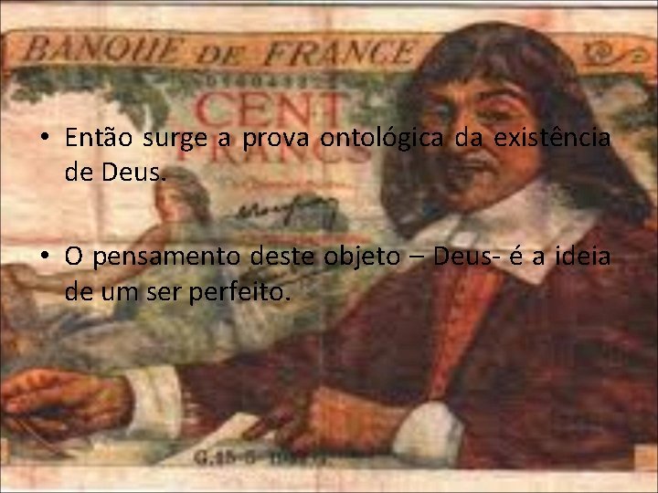  • Então surge a prova ontológica da existência de Deus. • O pensamento