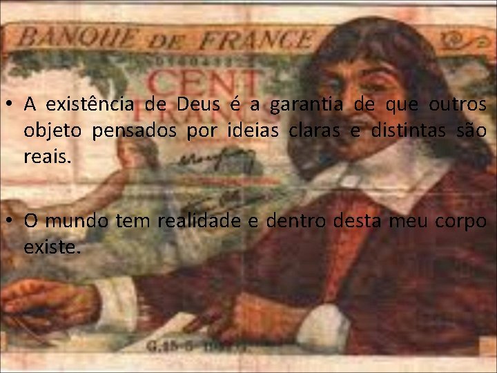  • A existência de Deus é a garantia de que outros objeto pensados