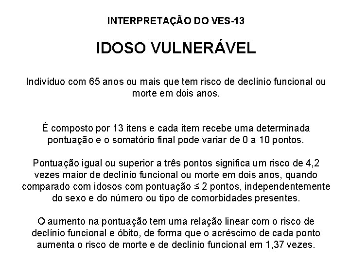 INTERPRETAÇÃO DO VES-13 IDOSO VULNERÁVEL Indivíduo com 65 anos ou mais que tem risco
