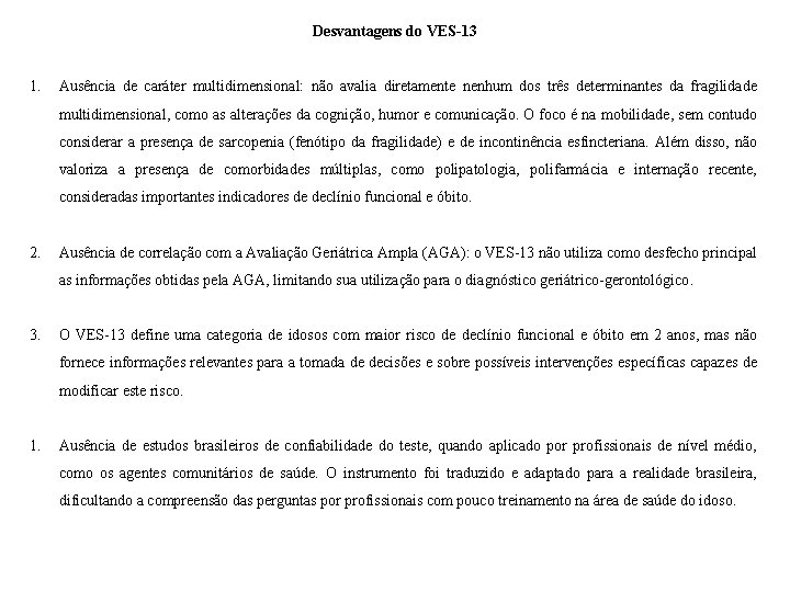 Desvantagens do VES-13 1. Ausência de caráter multidimensional: não avalia diretamente nenhum dos três