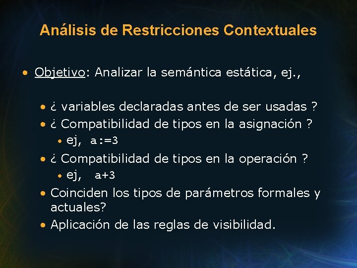 Análisis de Restricciones Contextuales • Objetivo: Analizar la semántica estática, ej. , • ¿