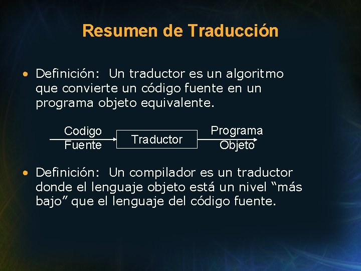 Resumen de Traducción • Definición: Un traductor es un algoritmo que convierte un código