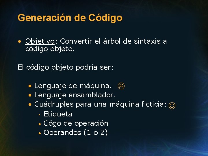 Generación de Código • Objetivo: Convertir el árbol de sintaxis a código objeto. El