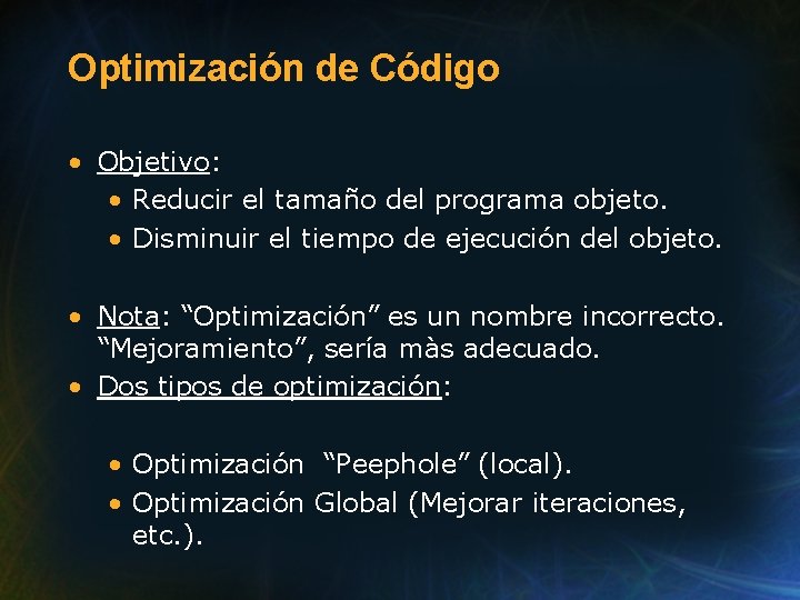 Optimización de Código • Objetivo: • Reducir el tamaño del programa objeto. • Disminuir