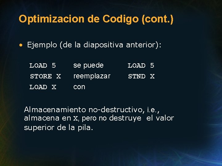 Optimizacion de Codigo (cont. ) • Ejemplo (de la diapositiva anterior): LOAD 5 STORE