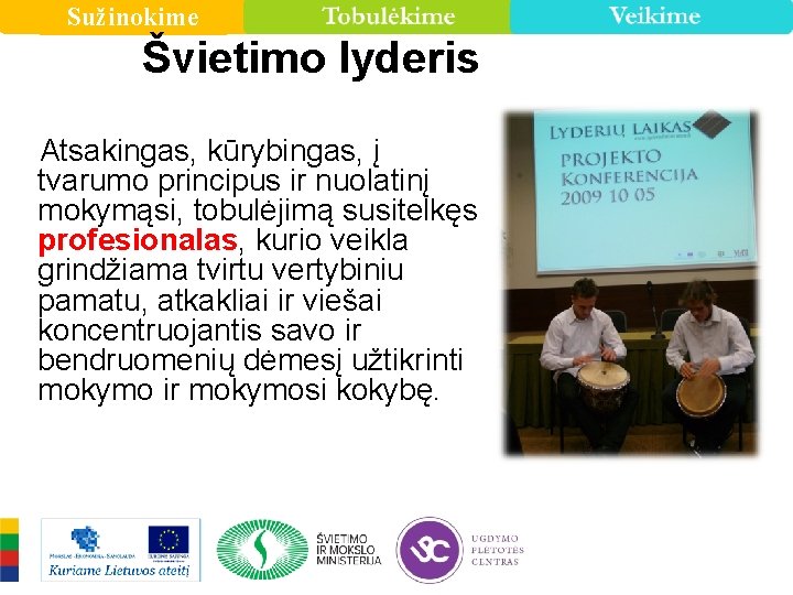 Sužinokime Švietimo lyderis Atsakingas, kūrybingas, į tvarumo principus ir nuolatinį mokymąsi, tobulėjimą susitelkęs profesionalas,