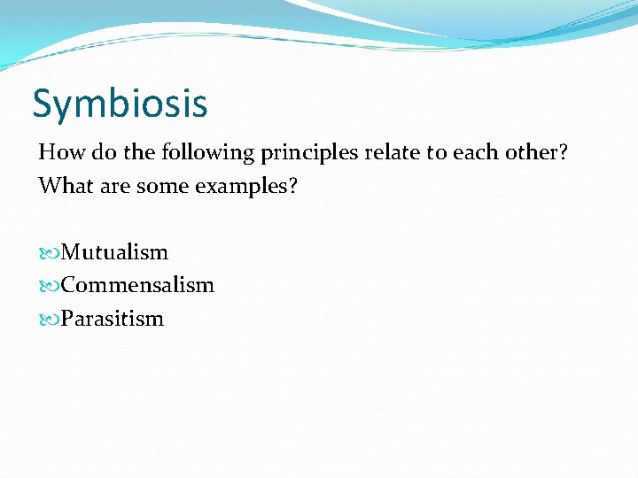 Symbiosis How do the following principles relate to each other? What are some examples?