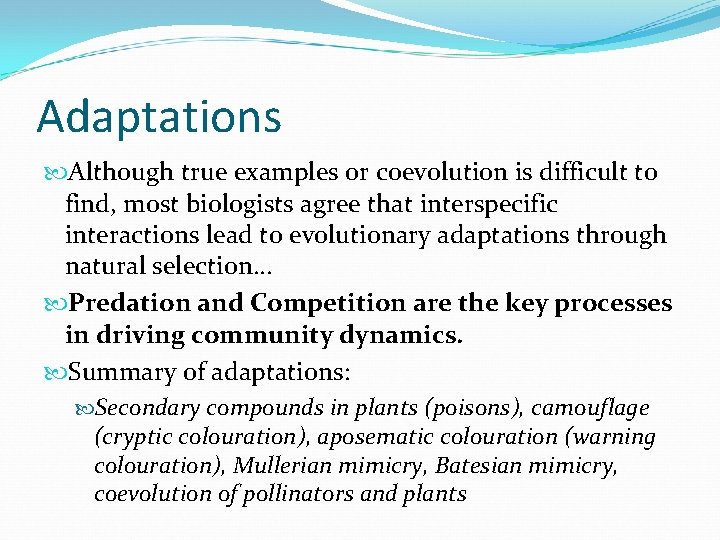 Adaptations Although true examples or coevolution is difficult to find, most biologists agree that