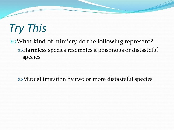 Try This What kind of mimicry do the following represent? Harmless species resembles a