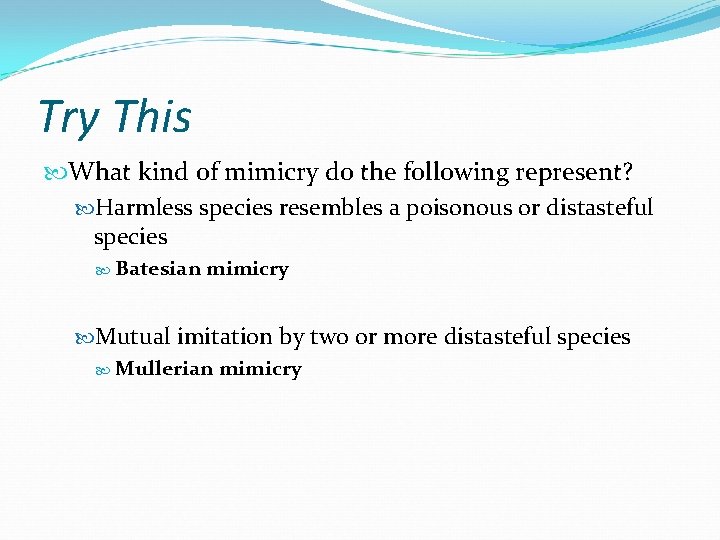 Try This What kind of mimicry do the following represent? Harmless species resembles a