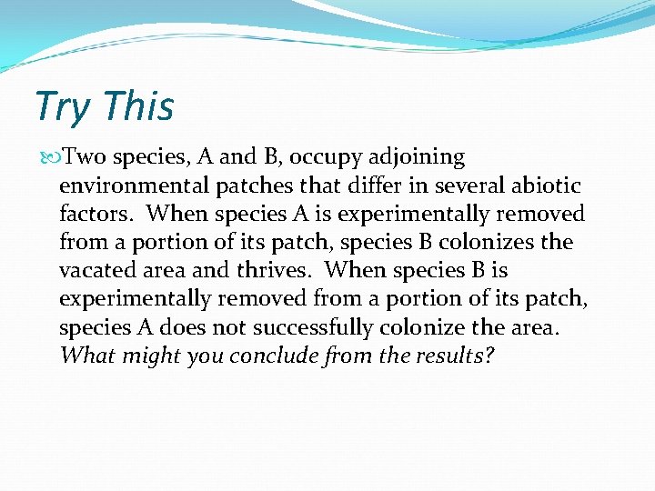 Try This Two species, A and B, occupy adjoining environmental patches that differ in