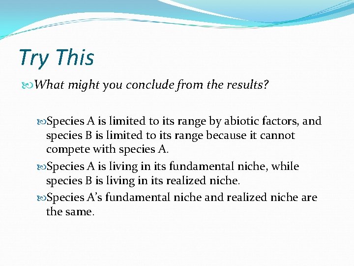Try This What might you conclude from the results? Species A is limited to
