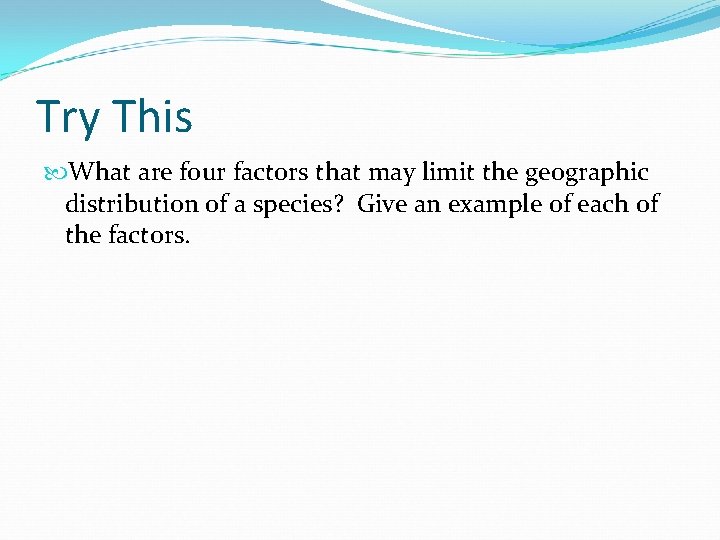 Try This What are four factors that may limit the geographic distribution of a