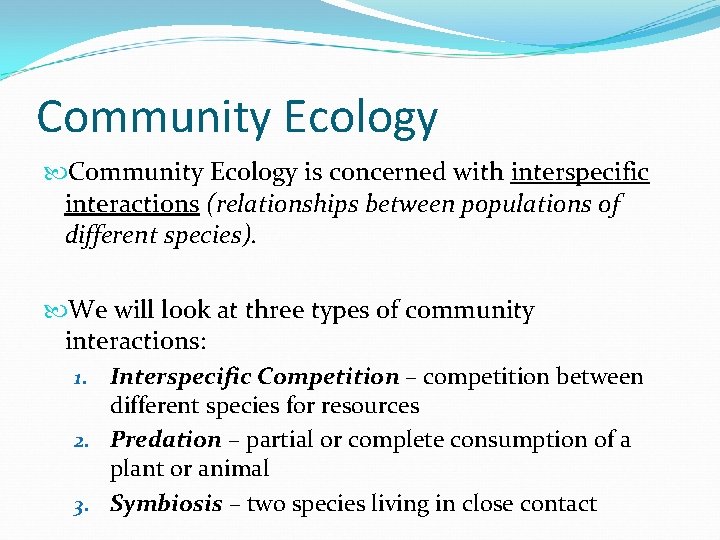 Community Ecology is concerned with interspecific interactions (relationships between populations of different species). We