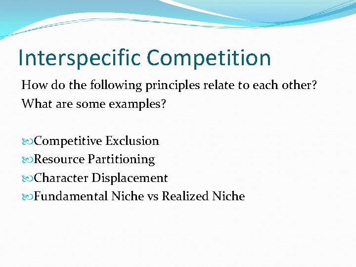 Interspecific Competition How do the following principles relate to each other? What are some
