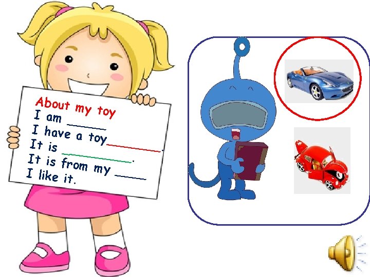 About m y I am __ toy ___ I have a toy____ ___. It