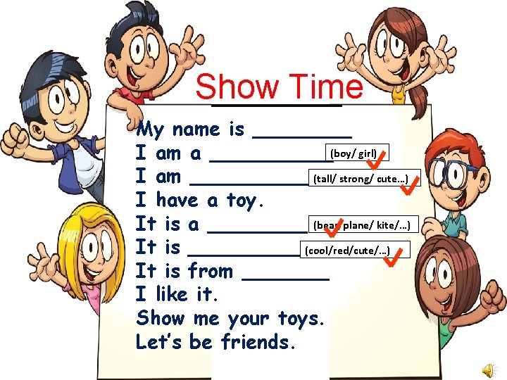 Show Time My name is ____ I am a _____(boy/ girl) (tall/ strong/ cute…)