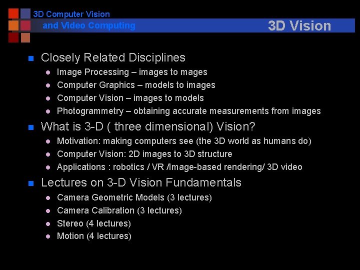 3 D Computer Vision and Video Computing n Closely Related Disciplines l l n