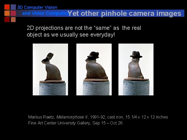 3 D Computer Vision and Video Computing Yet other pinhole camera images 2 D