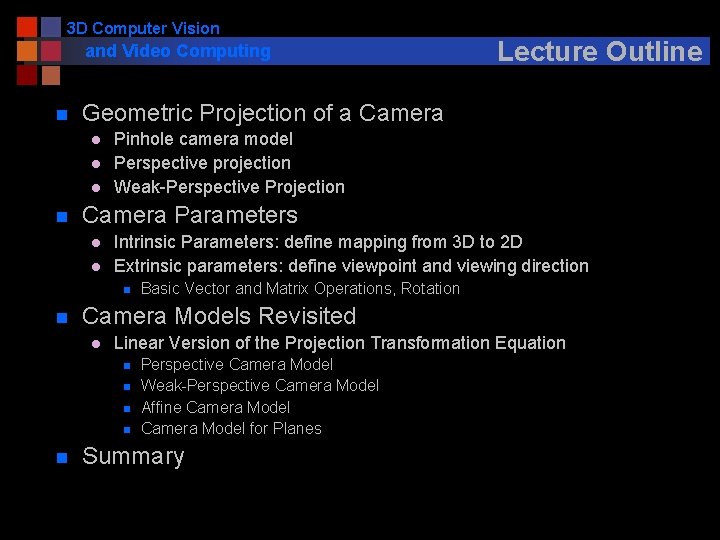 3 D Computer Vision and Video Computing n Geometric Projection of a Camera l