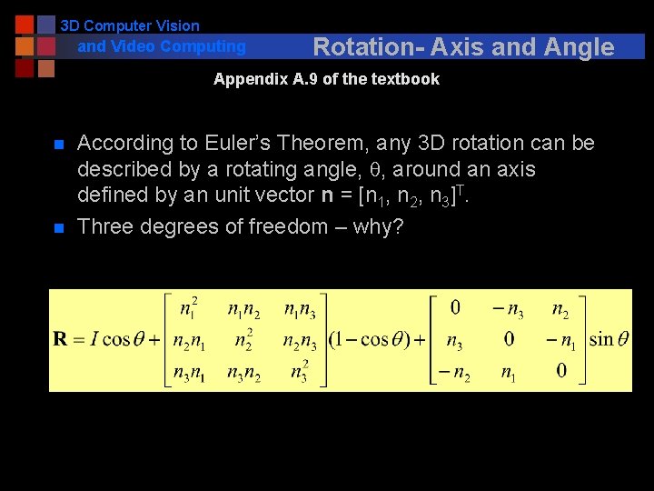 3 D Computer Vision and Video Computing Rotation- Axis and Angle Appendix A. 9