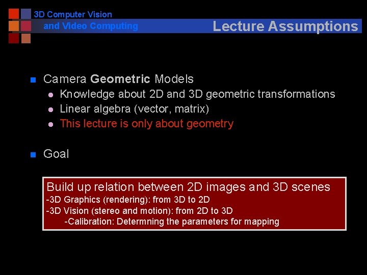 3 D Computer Vision and Video Computing n Camera Geometric Models l l l