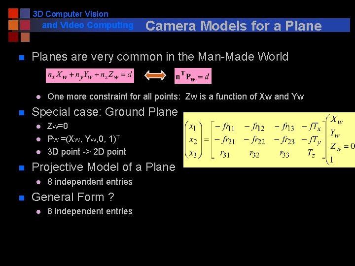 3 D Computer Vision and Video Computing n Planes are very common in the