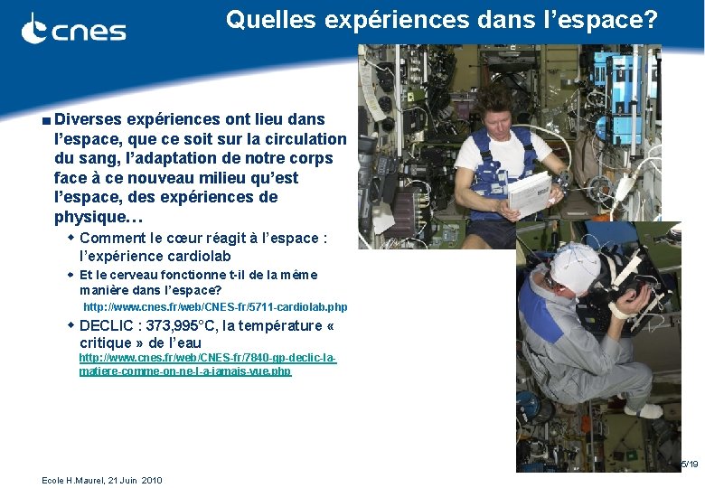 Quelles expériences dans l’espace? ■ Diverses expériences ont lieu dans l’espace, que ce soit