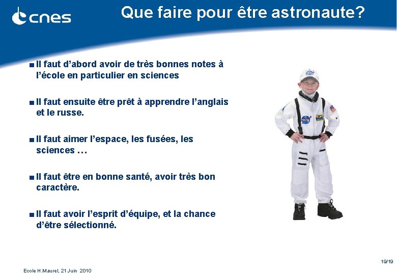 Que faire pour être astronaute? ■ Il faut d’abord avoir de très bonnes notes