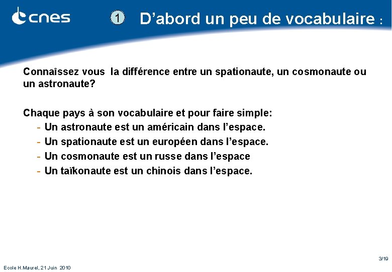 1 D’abord un peu de vocabulaire : Connaîssez vous la différence entre un spationaute,