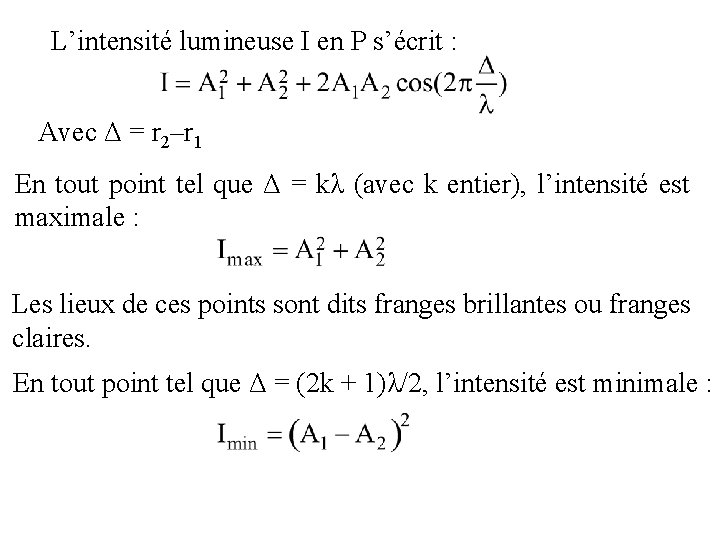 L’intensité lumineuse I en P s’écrit : Avec Δ = r 2–r 1 En