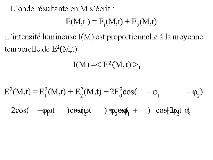 L’onde résultante en M s’écrit : L’intensité lumineuse I(M) est proportionnelle à la moyenne