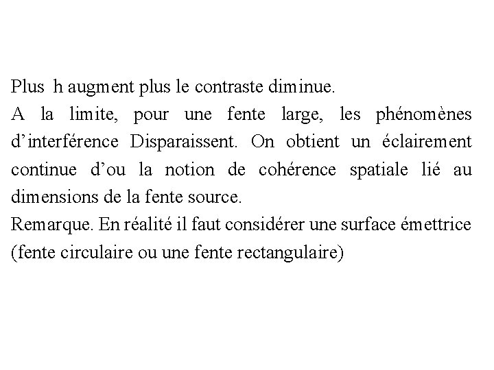 Plus h augment plus le contraste diminue. A la limite, pour une fente large,