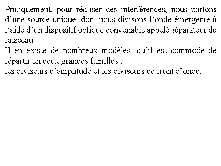 Pratiquement, pour réaliser des interférences, nous partons d’une source unique, dont nous divisons l’onde