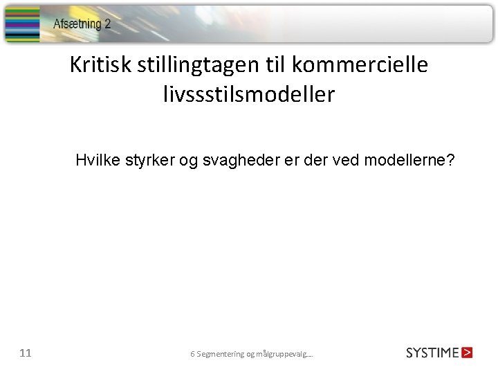 Kritisk stillingtagen til kommercielle livssstilsmodeller Hvilke styrker og svagheder er der ved modellerne? 11