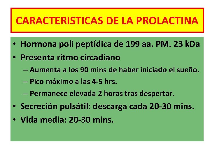 CARACTERISTICAS DE LA PROLACTINA • Hormona poli peptídica de 199 aa. PM. 23 k.