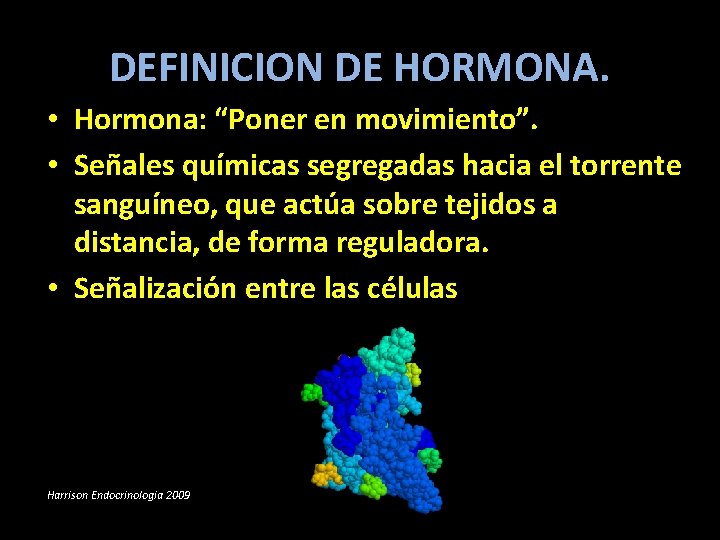 DEFINICION DE HORMONA. • Hormona: “Poner en movimiento”. • Señales químicas segregadas hacia el