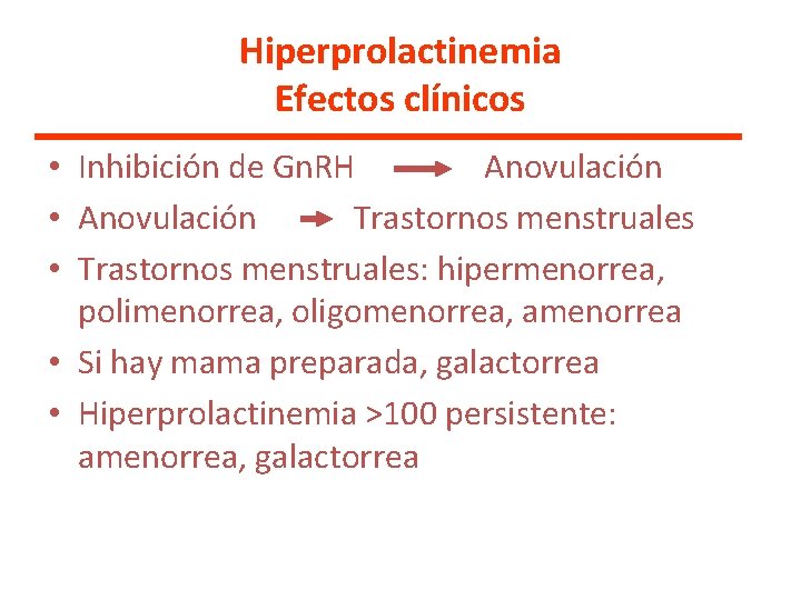 Hiperprolactinemia Efectos clínicos • Inhibición de Gn. RH Anovulación • Anovulación Trastornos menstruales •